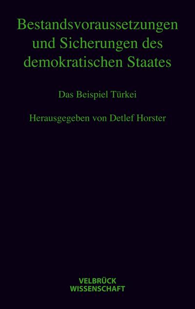 Bestandsvoraussetzungen und Sicherungen des demokratischen Staates : Das Beispiel Türkei Hannah-Arendt-Lectures und Hannah-Arendt-Tage 2008 - Detlef Horster