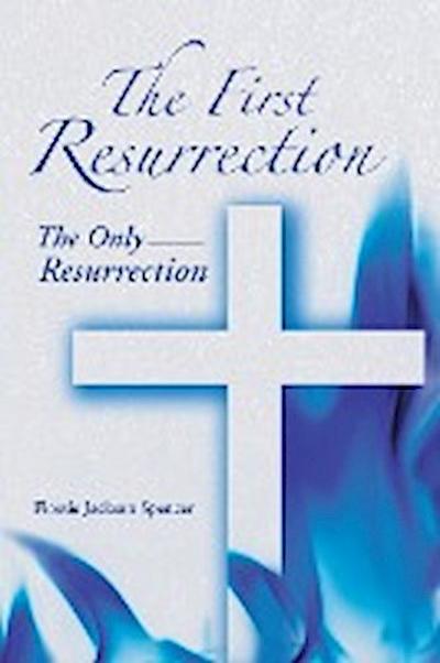The First Resurrection : The Only Resurrection - Flossie Jackson Spencer