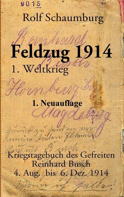 Feldzug 1914 : Kriegstagebuch des Gefreiten Reinhard Busch - Rolf Schaumburg