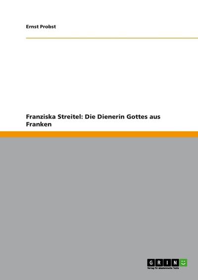 Franziska Streitel: Die Dienerin Gottes aus Franken - Ernst Probst