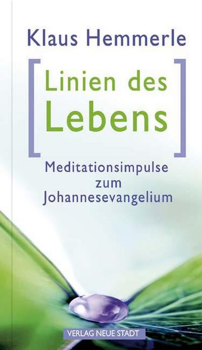 Linien des Lebens : Meditationsimpulse zum Johannesevangelium - Klaus Hemmerle