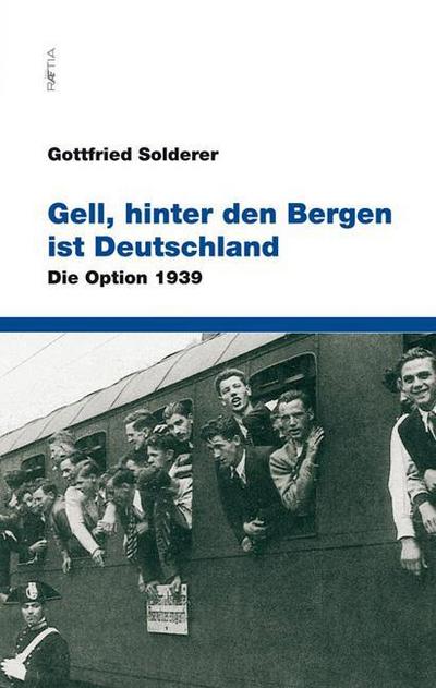 Gell, hinter den Bergen ist Deutschland : Die Option 1939 - Gottfried Solderer