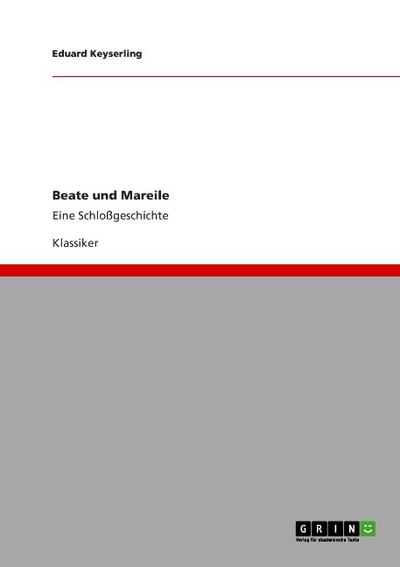 Beate und Mareile : Eine Schloßgeschichte - Eduard Keyserling