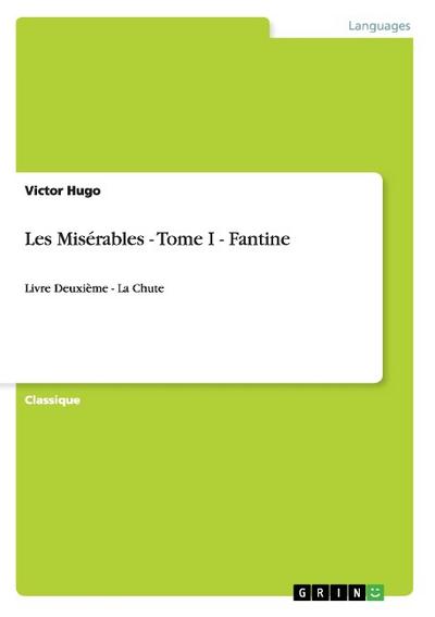 Les Misérables - Tome I - Fantine : Livre Deuxième - La Chute - Victor Hugo