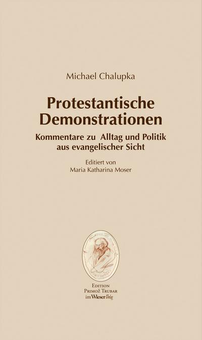 Protestantische Demonstrationen : Kommentare zu Alltag und Politik aus evangelischer Sicht - Michael Chalupka