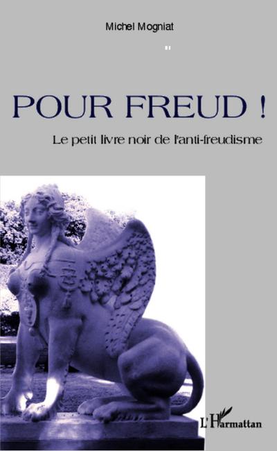 Pour Freud ! : Le petit livre noir de l'anti-freudisme - Michel Mogniat