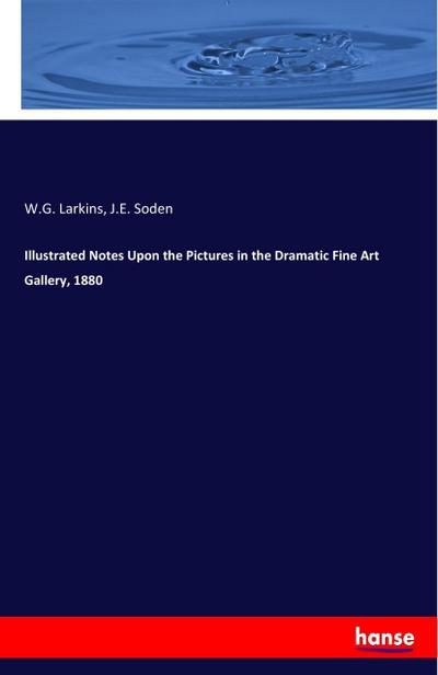 Illustrated Notes Upon the Pictures in the Dramatic Fine Art Gallery, 1880 - W. G. Larkins