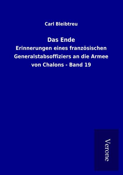 Das Ende : Erinnerungen eines französischen Generalstabsoffiziers an die Armee von Chalons - Band 19 - Carl Bleibtreu