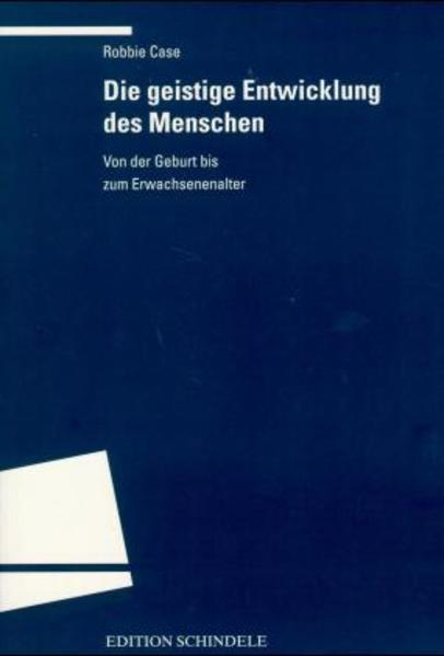 Die geistige Entwicklung des Menschen: Von der Geburt bis zum Erwachsenenalter - Holtz, Karl-Ludwig, A Mund Helmut Robbie Case u. a.