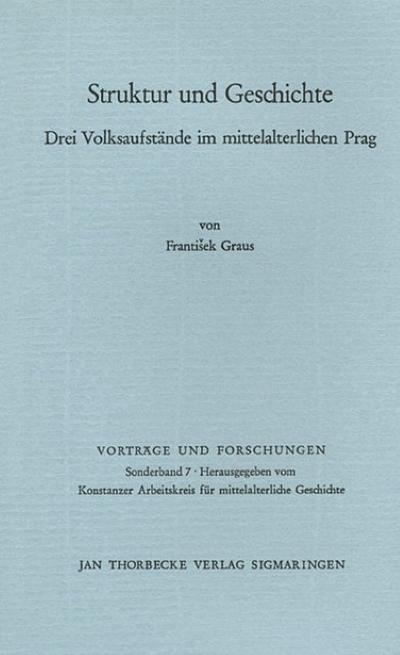 Struktur Und Geschichte. Drei Volksaufstande Im Mittelalterlichen Prag (Vortrage Und Forschungen - Sonderbande) - Graus, Frantisek