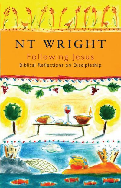 Following Jesus : Biblical Reflections On Discipleship - Tom Wright