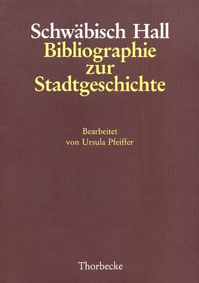 Schwabisch Hall: Bibliographie Zur Stadtgeschichte (Forschungen Aus Wurttembergisch Franken) (German Edition) - Pfeiffer, Ursula