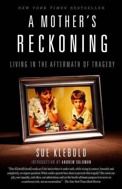 A Mother's Reckoning : Living in the Aftermath of Tragedy - Sue Klebold