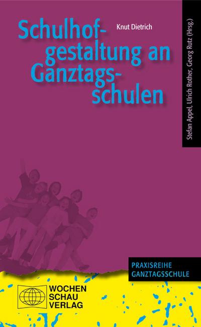 Schulhofgestaltung an Ganztagsschulen : Ein Leitfaden - Knut Dietrich