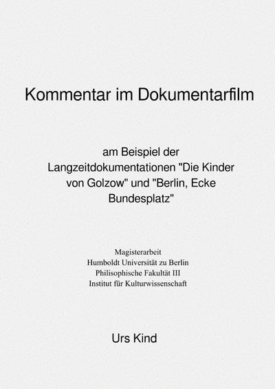 Kommentar im Dokumentarfilm. : Am Beispiel der Langzeitdokumentationen Die Kinder von Golzow und Berlin, Ecke Bundesplatz - Urs Kind