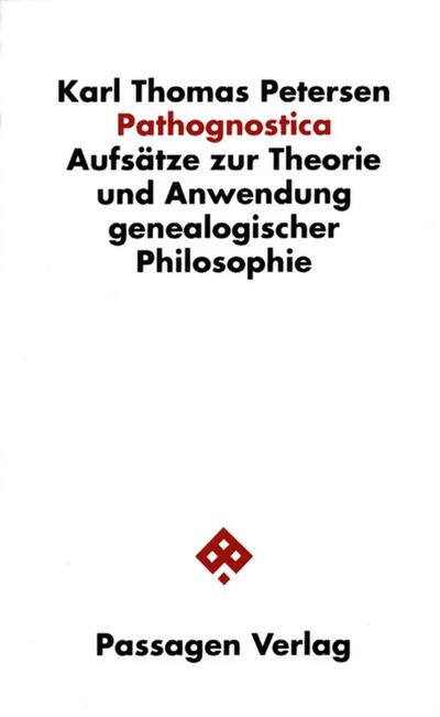 Pathognostica : Aufsätze zur Theorie und Anwendung genealogischer Philosophie. Mit e. Bemerk. z. Schriftgebrauch v. Claudia Piras-Lehmann - Karl Petersen
