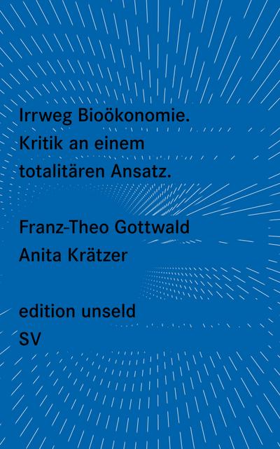Irrweg Bioökonomie : Kritik an einem totalitären Ansatz - Franz-Theo Gottwald