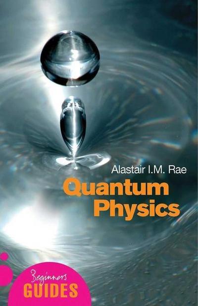 Quantum Physics : A Beginner's Guide - Alistair I. M. Rae