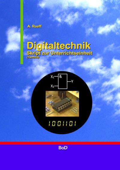 Digitaltechnik : Skript zur Unterrichtseinheit Technik - Andreas Rueff
