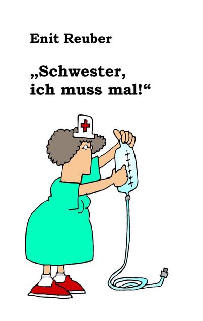 Schwester, ich muss mal - Enit Reuber