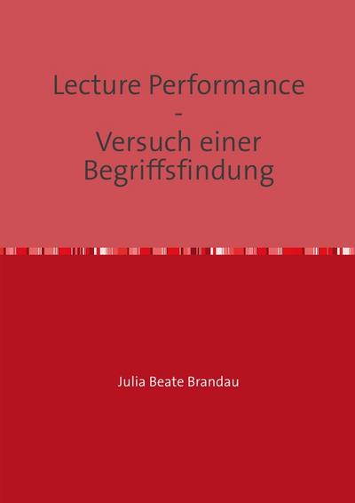 Lecture Performance : Versuch einer Begriffsfindung - Julia Brandau