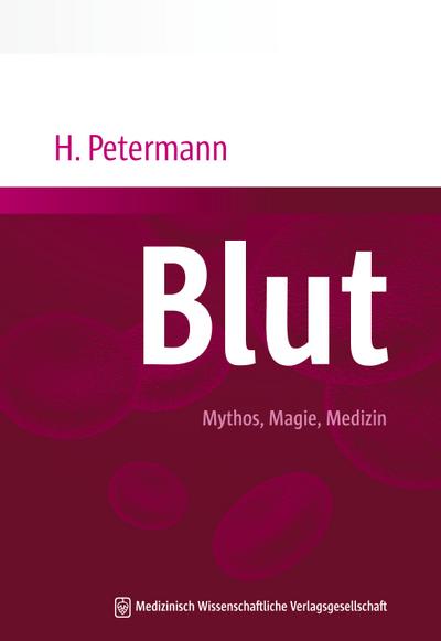Blut : Mythos, Magie, Medizin - M.A. Heike Petermann