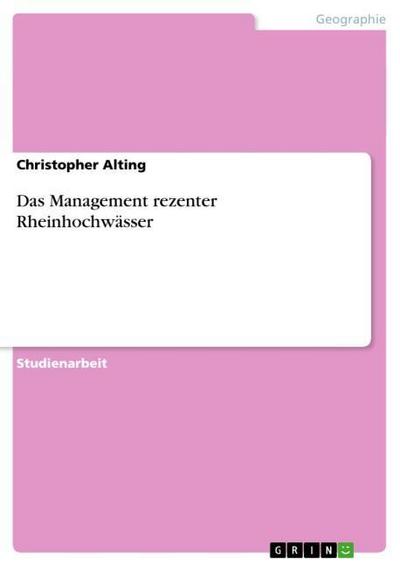 Das Management rezenter Rheinhochwässer - Christopher Alting