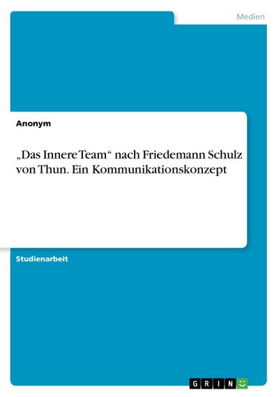 Das Innere Team¿ nach Friedemann Schulz von Thun. Ein Kommunikationskonzept - Anonym