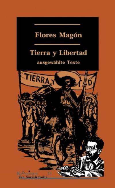 Tierra y Libertad : Hrsg., eingel., recherchiert u. mit Anmerk. vers. v. d. Gruppe B.A.S.T.A - Ricardo Flores Magon