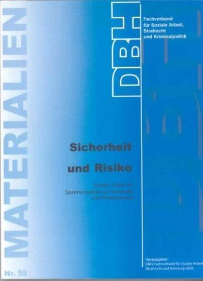 Sicherheit und Risiko : Soziale Arbeit im Spannungsfeld von Kontrolle und Privatisierung - Strafrecht und Kriminalpolitik DBH-Fachverband für Soziale Arbeit