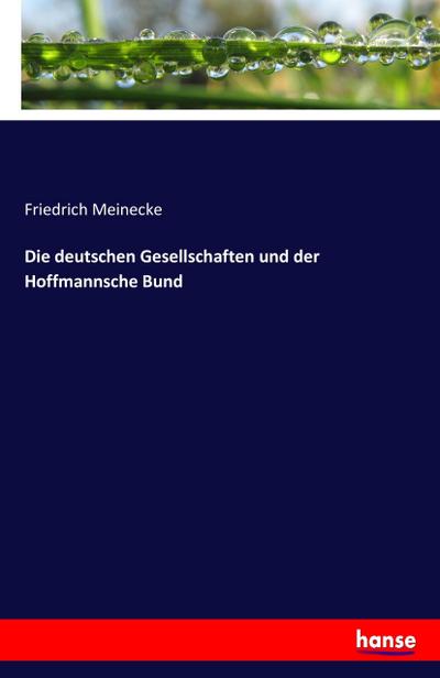 Die deutschen Gesellschaften und der Hoffmannsche Bund - Friedrich Meinecke