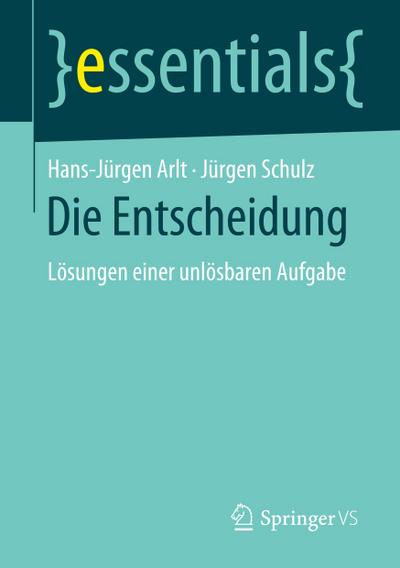 Die Entscheidung : Lösungen einer unlösbaren Aufgabe - Jürgen Schulz