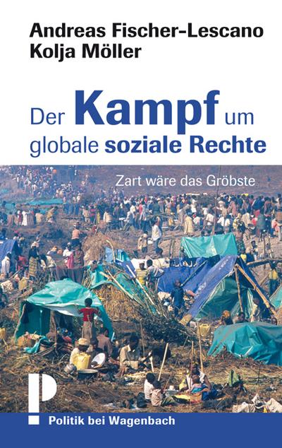 Der Kampf um globale soziale Rechte : Zart wäre das Gröbste - Andreas Fischer-Lescano