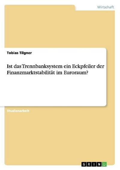 Ist das Trennbanksystem ein Eckpfeiler der Finanzmarktstabilität im Euroraum? - Tobias Tilgner