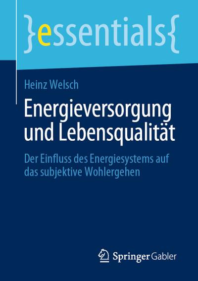 Energieversorgung und Lebensqualität : Der Einfluss des Energiesystems auf das subjektive Wohlergehen - Heinz Welsch