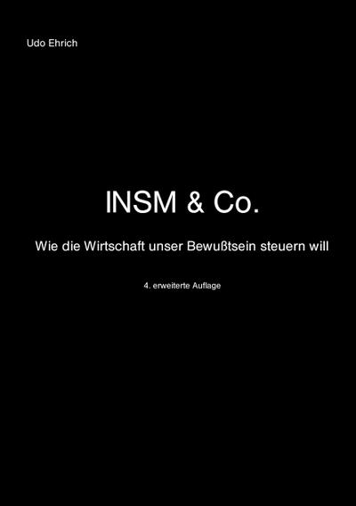 INSM & Co. : Wie die Wirtschaft unser Bewußtsein steuern will. - Udo Ehrich