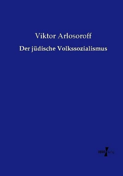 Der jüdische Volkssozialismus - Viktor Arlosoroff