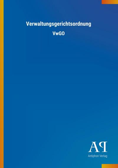 Verwaltungsgerichtsordnung : VwGO - Antiphon Verlag