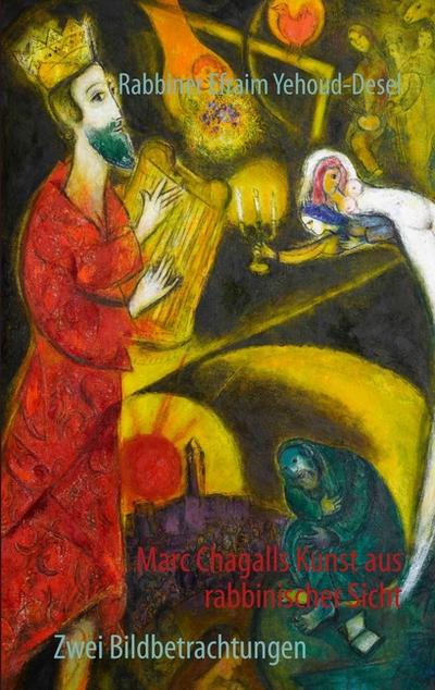 Marc Chagalls Kunst aus rabbinischer Sicht : Zwei Bildbetrachtungen - Efraim Yehoud-Desel