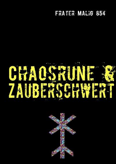 Chaosrune & Zauberschwert : Einblicke in die Chaosrunick - Frater Malig 854