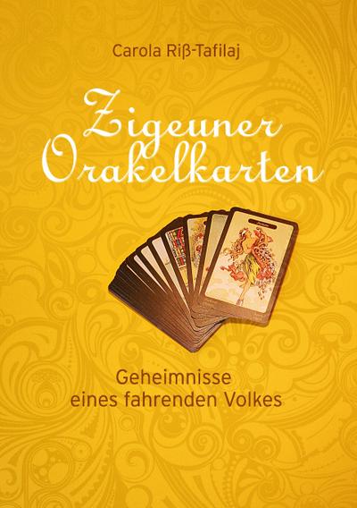 Zigeuner Orakelkarten : Geheimnisse eines fahrenden Volkes - Carola Riß-Tafilaj