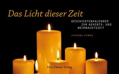 Das Licht dieser Zeit : Geschichtenkalender zur Advents- und Weihnachtszeit - Johanna Domek