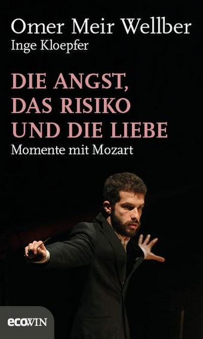Die Angst, das Risiko und die Liebe : Momente mit Mozart - Omer Meir Wellber