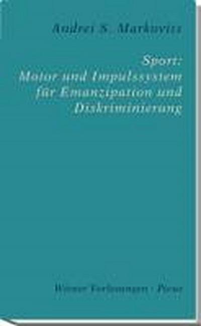 Sport: Motor und Impulssystem für Emanzipation und Diskriminierung - Andrei S. Markovits