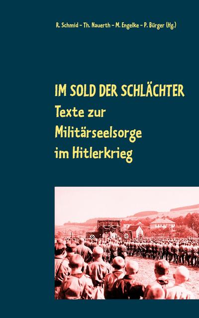 Im Sold der Schlächter : Texte zur Militärseelsorge im Hitlerkrieg - Rainer Schmid