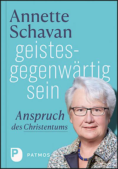 geistesgegenwÃ¤rtig sein : Anspruch des Christentums - Annette Schavan