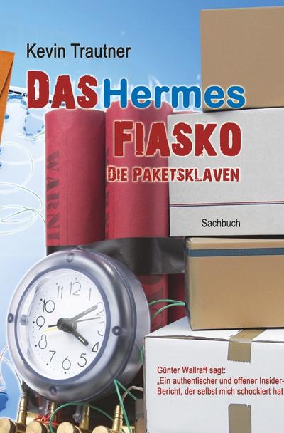 Das Hermes Fiasko : Die Paketsklaven - Kevin Trautner