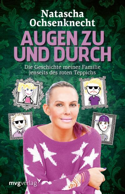 Augen zu und durch : Die Geschichte meiner Familie jenseits des roten Teppichs - Natascha Ochsenknecht