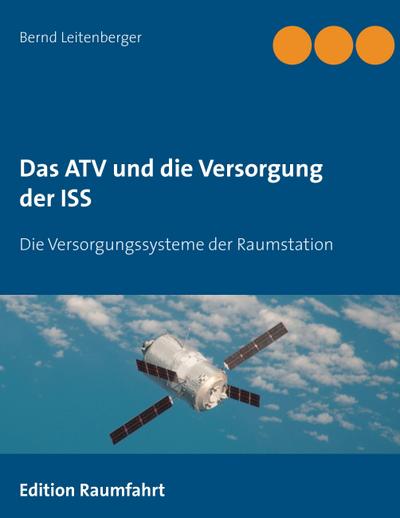 Das ATV und die Versorgung der ISS : Die Versorgungssysteme der Raumstation - Bernd Leitenberger