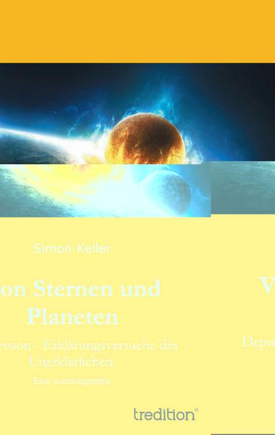 Von Sternen und Planeten : Depression - Erklärungsversuche des Unerklärlichen. - Simon Keller